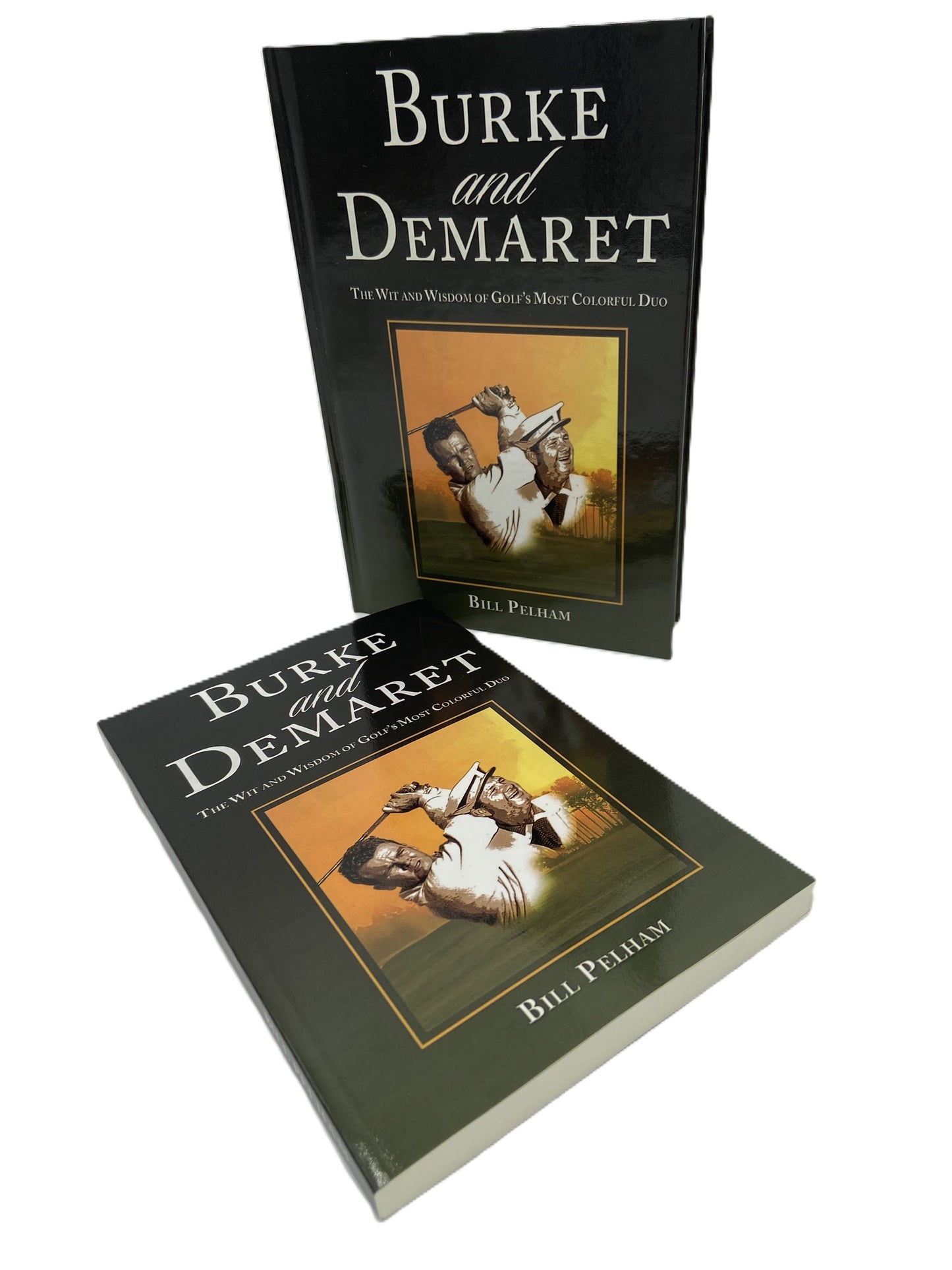 Burke and Demaret The Wit and Wisdom of Golf's Most Colorful Duo by Bill Pelham